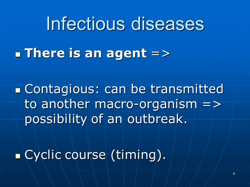 Infectious diseases There is an agent =>  Contagious: can be transmitted to another